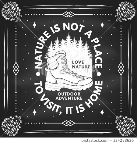 Nature is not a place to visit, it is home, logo, badge design. Concept for shirt or logo, print, stamp or tee with hiking boot and pin forest on the chalkboard. Outdoor adventure. Vector illustration 124258626