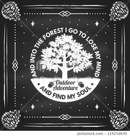 And into the forest I go to lose my mind and find my soul logo, badge design. Concept for shirt or logo, print, stamp or tee with oak tree with leaf and acorns on the chalkboard. Vector illustration. And into the forest I go to lose my mind and find my soul logo, badge design. Concept for shirt or logo, print, stamp or tee with oak tree with leaf and acorns on the chalkboard. Vector illustration. 124258630