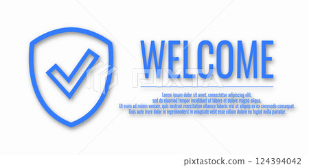 Banner Welcome and shield check sign. Vector illustration with word WELCOME on a white background. Place for your text. Protection concept. Banner Welcome and shield check sign. Vector illustration with word WELCOME on a white background. Place for your text. Protection concept. 124394042