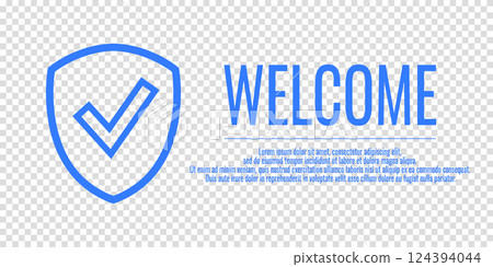 Banner Welcome and shield check sign. Vector illustration with word WELCOME on a transparent background. Place for your text. Banner Welcome and shield check sign. Vector illustration with word WELCOME on a transparent background. Place for your text. 124394044