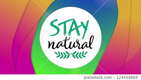 Image of stay natural text and logo over colourful abstract background 124438668
