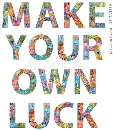 Words MAKE YOUR OWN LUCK. Inspirational quote, custom lettering for posters, t-shirts and cards. Words MAKE YOUR OWN LUCK. Inspirational quote, custom lettering for posters, t-shirts and cards. 124513889