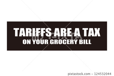 關稅就是稅。一個標誌,說它正在運送到你的雜貨 關稅就是稅。一個標誌,說它正在運送到你的雜貨 124532044