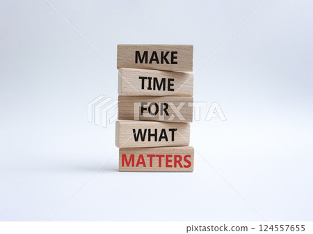 Important thing symbol. Wooden blocks with words Make time for what matters. Beautiful white background. Business and important thing concept. Copy space. Important thing symbol. Wooden blocks with words Make time for what matters. Beautiful white background. Business and important thing concept. Copy space. 124557655
