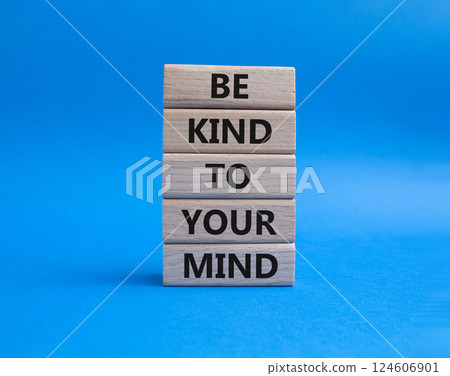 Be kind to your Mind symbol. Wooden blocks with words Be kind to your Mind. Beautiful blue background. Business and Be kind to your Mind concept. Copy space. Be kind to your Mind symbol. Wooden blocks with words Be kind to your Mind. Beautiful blue background. Business and Be kind to your Mind concept. Copy space. 124606901