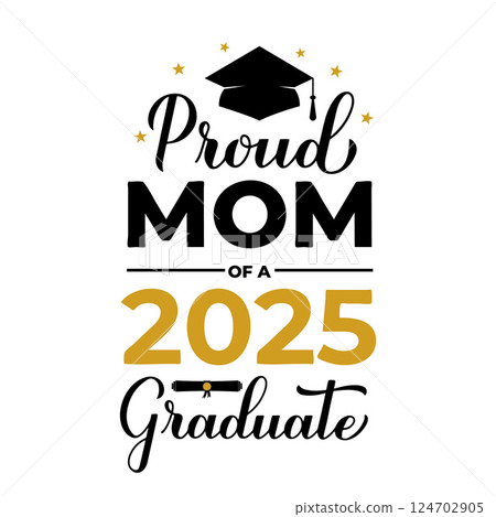 Proud mom of a 2025 graduate lettering with graduation cap. Graduation quote typography poster. Vector template for greeting card, banner, sticker, label, shirt, etc. Proud mom of a 2025 graduate lettering with graduation cap. Graduation quote typography poster. Vector template for greeting card, banner, sticker, label, shirt, etc. 124702905