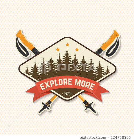 Explore more, patch design. Vector. Extreme adventure. Concept for shirt or logo, print, stamp with hiking poles and pine forest. Outdoor adventure. Explore more, patch design. Vector. Extreme adventure. Concept for shirt or logo, print, stamp with hiking poles and pine forest. Outdoor adventure. 124758595