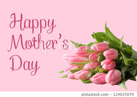 Happy Mother's Day, A cheerful card with pink tulips wishes a happy Mother's Day on a pink background Happy Mother's Day, A cheerful card with pink tulips wishes a happy Mother's Day on a pink background 124835079