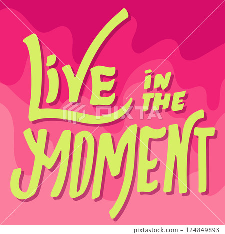 Live in the Moment. Typography Hand Drawn Motivation Poster. Live in the Moment. Typography Hand Drawn Motivation Poster. 124849893