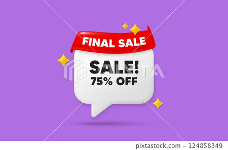 Sale chat speech bubble. Final sale flag ribbon. Sale 75 percent off discount. Promotion price offer sign. Retail badge symbol. 3d sparkle stars speech bubble. Vector 124858349