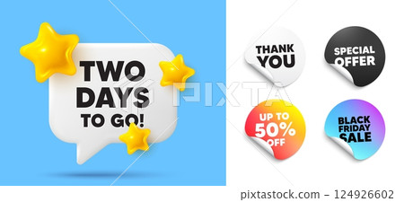2 days to go speech bubble, sticker tags. Discount, Black friday stickers. 2 days to go tag. Special offer price sign. Advertising discounts symbol. Thank you tag. 3d stars chat bubble. Vector 124926602