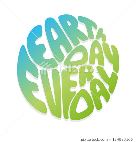 Earth Day Every Day lettering , minimalism, gradient blue green round hand drawn illustration. Earth Day Every Day lettering , minimalism, gradient blue green round hand drawn illustration. 124983166