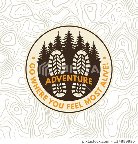 Go where you feel most alive, patch design. Vector. Extreme adventure. Hiking related typographic quote. Design with hiking boot print, footprint 124999980