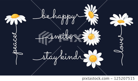 Daisy calligraphy. Chamomile flowers with inspirational lettering, floral typography with handwriting peace, be happy, smile, stay kind and love text integrated with daisy flower stems vector set Daisy calligraphy. Chamomile flowers with inspirational lettering, floral typography with handwriting peace, be happy, smile, stay kind and love text integrated with daisy flower stems vector set 125207515
