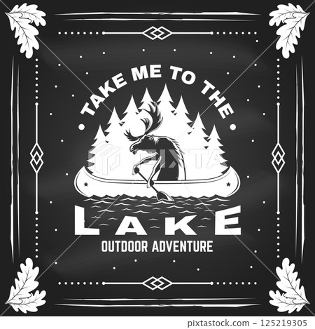Take me to the lake. Camping quote on the chalkboard. Vector. Concept for shirt or logo, print, stamp or tee. Vintage typography design with moose in canoe, lake and forest silhouette Take me to the lake. Camping quote on the chalkboard. Vector. Concept for shirt or logo, print, stamp or tee. Vintage typography design with moose in canoe, lake and forest silhouette 125219305