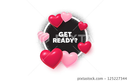 Get ready frame love banner. Circle photo frame. Get ready tag. Special offer sign. Advertising discounts symbol. 3d hearts balloons. Grain dots pattern. Vector Get ready frame love banner. Circle photo frame. Get ready tag. Special offer sign. Advertising discounts symbol. 3d hearts balloons. Grain dots pattern. Vector 125227344