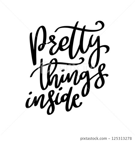 Pretty things inside. Hand Drawing lettering quote. Vector illustration 125313278
