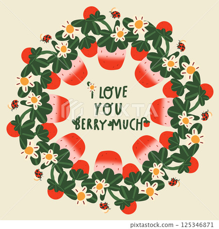 Pun quote I love you berry much. Cartoon flat vector strawberries wreath, flowers and ladybug illustration. 125346871