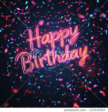Happy birthday neon sign glowing with colorful confetti, perfect for party celebrations. Happy birthday neon sign glowing with colorful confetti, perfect for party celebrations. 125410567