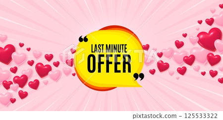 Last minute love banner with 3d hearts. Sunburst flare background. Last minute bubble. Hot offer chat sticker icon. Special deal label. Valentines day greeting card. Vector Last minute love banner with 3d hearts. Sunburst flare background. Last minute bubble. Hot offer chat sticker icon. Special deal label. Valentines day greeting card. Vector 125533322