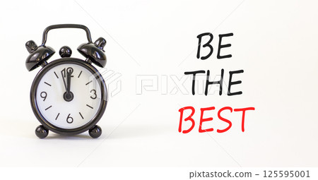 Motivational be the best symbol. Concept words Be the best on beautiful white paper. Beautiful white background. Black alarm clock. Business motivational be the best concept. Copy space. 125595001
