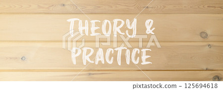 Theory and practice symbol. Concept words Theory and practice on beautiful wooden wall. Beautiful wooden wall background. Business theory and practice concept. Copy space. Theory and practice symbol. Concept words Theory and practice on beautiful wooden wall. Beautiful wooden wall background. Business theory and practice concept. Copy space. 125694618