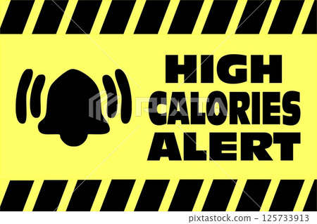 High Calories Alert Sign warning High Calories Alert Sign warning 125733913