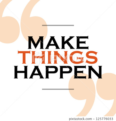 Make Things Happen. Inspiring Creative Motivation Quote. Motivational Quote Poster Vector Design. 'Make things Happen" Quote Typographical. Vector Illustration 125776033