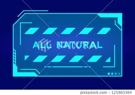 Blue color of futuristic hud banner that have word all natural on user interface screen on black background Blue color of futuristic hud banner that have word all natural on user interface screen on black background 125863364