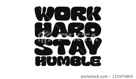 Motivational Quote With Bold Text Work Hard Stay Humble In Chunky Retro Style. Inspiring Reminder To Stay Grounded And Keep Pushing Forward. Vector Illustration. 125974804