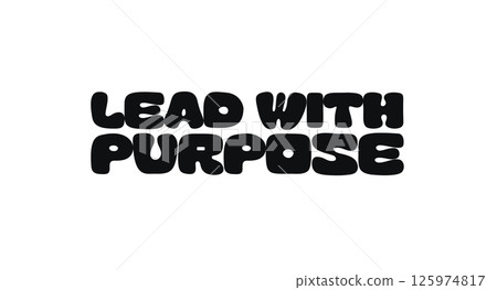 Bold Motivational Phrase With Text Lead With Purpose. Strong Message About Intentional Leadership, Vision, And Making Impact. Great For Workspaces, Prints, Cards. Vector Illustration. Bold Motivational Phrase With Text Lead With Purpose. Strong Message About Intentional Leadership, Vision, And Making Impact. Great For Workspaces, Prints, Cards. Vector Illustration. 125974817