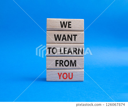 We want to learn from you symbol. Wooden blocks with words We want to learn from you. Beautiful blue background. Business and We want to learn from you. Copy space. We want to learn from you symbol. Wooden blocks with words We want to learn from you. Beautiful blue background. Business and We want to learn from you. Copy space. 126067874