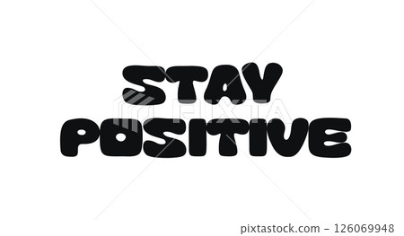Uplifting Quote With Text Stay Positive. Encouraging Message For Optimism, Strength, And Mental Health. Ideal For Prints, Journals, Stickers. Vector Illustration. Uplifting Quote With Text Stay Positive. Encouraging Message For Optimism, Strength, And Mental Health. Ideal For Prints, Journals, Stickers. Vector Illustration. 126069948