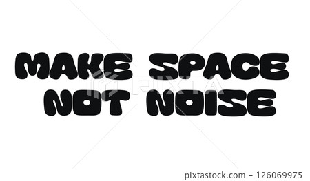Bold Motivational Phrase With Text Make Space Not Noise. Empowering Message About Focus, Clarity, And Intentional Living. Great For Posters, Prints, Stickers, Or Office Decor. Vector Illustration. 126069975