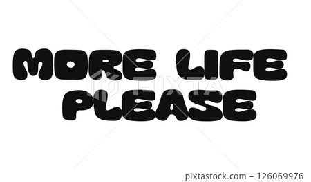 Positive Quote Funky Bold Phrase With Text More Life Please. Vibrant Message About Energy, Joy, And Living Fully. Ideal For Lifestyle Prints, Stickers, Cards, Or Apparel. Vector Illustration. 126069976