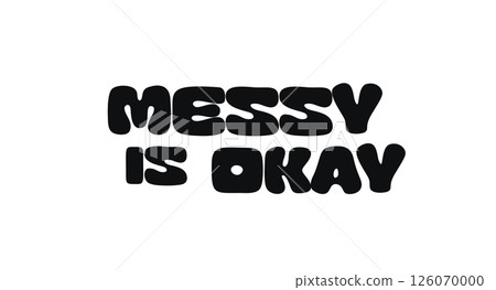 Empowering Quote Funky Typography Phrase With Text Messy Is Okay. Honest Message About Acceptance, Self-Love, Embracing Imperfection. For Mental Health Awareness Print Or Sticker. Vector Illustration. 126070000