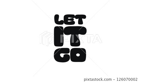 Motivational Quote Minimal Bold Phrase With Text Let It Go. Calming Message About Release, Peace, And Mindfulness. Ideal For Posters, Stickers, Cards, And Apparel. Vector Illustration. 126070002