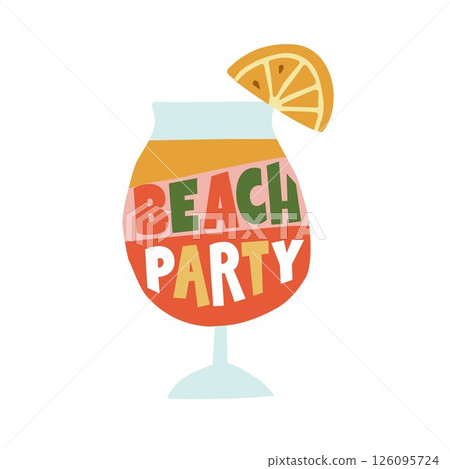 Hand drawn cocktail drink glass with beach party lettering text. Orange slice garnish. Fun, tropical festive summer beach party vibe. Birthday concept. Isolated vector illustration clipart flat design 126095724