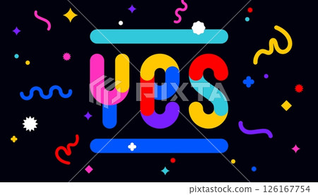 Yes. Funny banner, speech bubble, poster sticker concept. Geometric colorful style for fun, bright night party, with text Yes. Phrase, text, message Yes. Vector Illustration 126167754