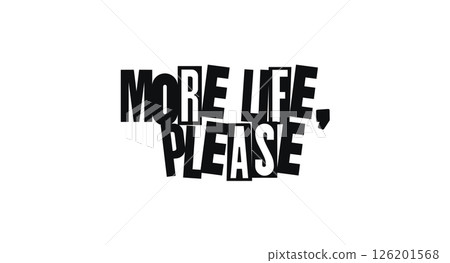 Bold Cut-Out Phrase More Life Please In Dada Collage Style. Playful And Grateful Expression About Energy And Appreciation. Vector Illustration. 126201568