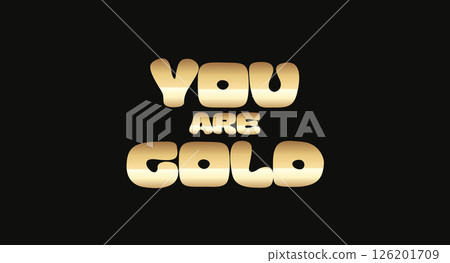 Phrase Quote With Text You Are Gold In Bold Metallic Gradient Font Style. Shiny Compliment Design For Luxury, Kindness, And Self-Worth Messaging. Vector Illustration. 126201709