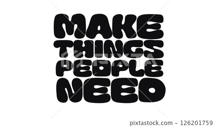 Motivational phrase Make Things People Need in bold rounded letters, perfect for creative design, product mindset posters or digital prints. Inspiring modern quote. Vector illustration. 126201759