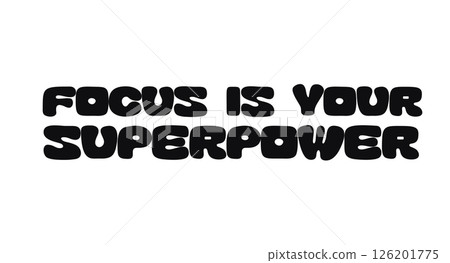 Phrase Quote Focus Is Your Superpower In Bold Playful Style. Motivational Typography For Focused Work, Mindset Or Productivity Posters And Stickers. Vector Illustration. Phrase Quote Focus Is Your Superpower In Bold Playful Style. Motivational Typography For Focused Work, Mindset Or Productivity Posters And Stickers. Vector Illustration. 126201775