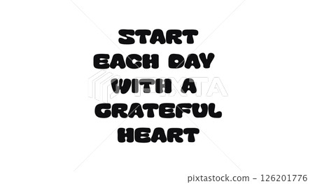 Phrase Quote With Text Start Each Day With A Grateful Heart In Bold Playful Font. Motivational Reminder Of Gratitude And Positivity For Daily Life. Vector Illustration Phrase Quote With Text Start Each Day With A Grateful Heart In Bold Playful Font. Motivational Reminder Of Gratitude And Positivity For Daily Life. Vector Illustration 126201776