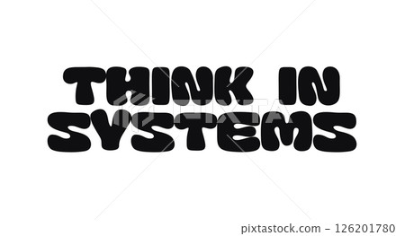Phrase Quote With Text Think In Systems In Bold Rounded Funky Font Style. Strategic Thinking Message For Optimization, Logic, And Problem Solving. Vector Illustration. Phrase Quote With Text Think In Systems In Bold Rounded Funky Font Style. Strategic Thinking Message For Optimization, Logic, And Problem Solving. Vector Illustration. 126201780