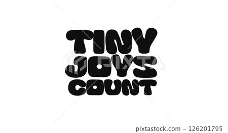 Joyful Inspirational Quote Tiny Joys Count In Cute Bold Font. Positive Hand Lettering For Posters, Stickers, Mental Health And Motivational Designs. Vector Illustration. 126201795