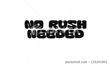 Phrase Quote With Text No Rush Needed In Bold Playful Rounded Font Style. Calm Message On Patience, Mindfulness, And Slowing Down In Daily Life. Vector Illustration Phrase Quote With Text No Rush Needed In Bold Playful Rounded Font Style. Calm Message On Patience, Mindfulness, And Slowing Down In Daily Life. Vector Illustration 126201801