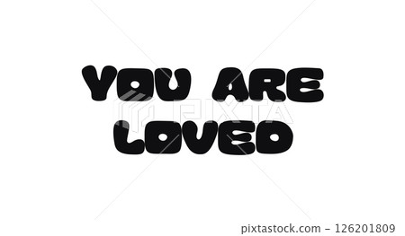 You Are Loved Motivational Quote In Bold Playful Letters. Heartwarming Message For Posters, Cards, Mental Health And Social Media Designs. Vector Illustration. 126201809