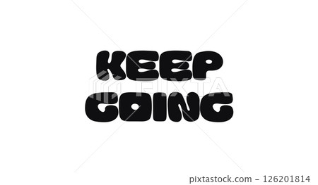 Motivational Quote Keep Going In Bold Rounded Font. Positive Message For Mental Health, Encouragement, Poster, Sticker Or Wall Art. Vector Illustration. Motivational Quote Keep Going In Bold Rounded Font. Positive Message For Mental Health, Encouragement, Poster, Sticker Or Wall Art. Vector Illustration. 126201814