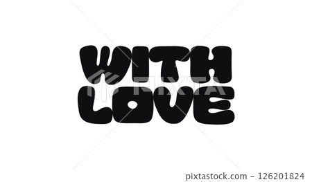 Phrase Quote With Text With Love In Bold Rounded Funky Font Style. Sweet And Heartfelt Message For Cards, Gifts, Packaging, Or Prints. Vector Illustration 126201824